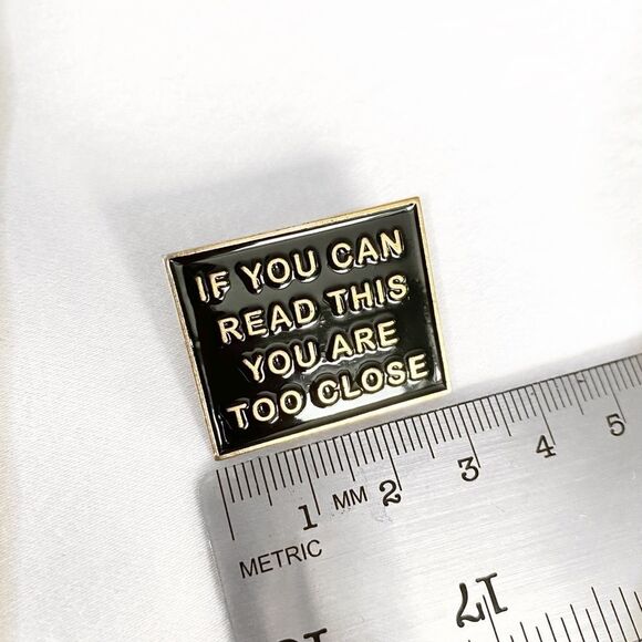 ENAMEL Pin If you Can Read This You Are Too Close - Picture 2 of 3